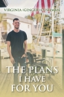 The Plans I Have for You By Virginia (ginger) Cushman Cover Image