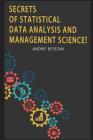 Secrets of Statistical Data Analysis and Management Science! Cover Image