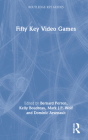 Fifty Key Video Games (Routledge Key Guides) By Bernard Perron (Editor), Kelly Boudreau (Editor), Mark J. P. Wolf (Editor) Cover Image