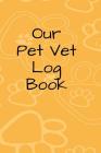 Our Pet Vet Log Book - Log Book for Family Pets: vet visit log notebook Cover Image