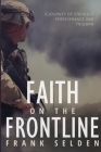 Faith on the Frontline: A Journey of Struggle, Perseverance, and Triumph By Frank Selden Cover Image