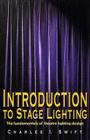 Introduction to Stage Lighting: The Fundamentals of Theatre Lighting Design By Charles I. Swift Cover Image