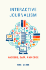 Interactive Journalism: Hackers, Data, and Code By Nikki Usher Cover Image