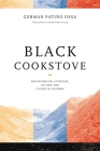 Black Cookstove: Meditations on Literature, Culture, and Cuisine in Colombia By Germán Patiño Ossa, Jonathan Tittler (Translator) Cover Image