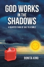 God Works in the Shadows: A Quarter Tank of Gas to a Smile By Bonita King Cover Image