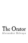 The Orator: The Mirror of Eloquence By Lazarus Pyot (Translator), Ryan Murtha (Editor), Alexander Silvayn Cover Image