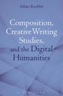 Composition, Creative Writing Studies, and the Digital Humanities Cover Image