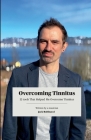 Overcoming Tinnitus. 12 Tools That Helped Me Overcome Tinnitus.: Written By A Musician By Jack Rubinacci Cover Image