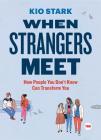 When Strangers Meet: How People You Don't Know Can Transform You (TED Books) By Kio Stark Cover Image