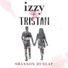 Izzy & Tristan Lib/E By Shannon Dunlap, Caitlin Davies (Read by), Ryan Vincent Anderson (Read by) Cover Image