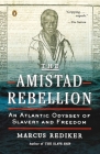 The Amistad Rebellion: An Atlantic Odyssey of Slavery and Freedom By Marcus Rediker Cover Image