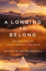 A Longing to Belong: Reflections on Faith, Identity, and Race Cover Image