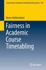 Fairness in Academic Course Timetabling (Lecture Notes in Economic and Mathematical Systems #678) Cover Image