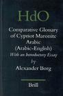 A Comparative Glossary of Cypriot Maronite Arabic (Arabic-English): With an Introductory Essay (Handbook of Oriental Studies: Section 1; The Near and Middle East #70) By Alexander Borg Cover Image