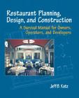 Restaurant Planning, Design, and Construction: A Survival Manual for Owners, Operators, and Developers By Jeff B. Katz Cover Image