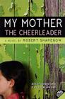 My Mother the Cheerleader By Robert Sharenow Cover Image