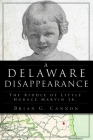 A Delaware Disappearance: The Riddle of Little Horace Marvin Jr. (True Crime) By Brian G. Cannon Cover Image
