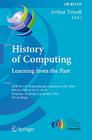 History of Computing: Learning from the Past: IFIP WG 9.7 International Conference, HC 2010, Held as Part of WCC 2010, Brisbane, Australia, September (IFIP Advances in Information and Communication Technology #325) Cover Image
