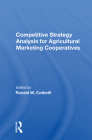 Competitive Strategy Analysis for Agricultural Marketing Cooperatives By Ronald W. Cotterill Cover Image