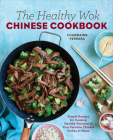 The Healthy Wok Chinese Cookbook: Fresh Recipes to Sizzle, Steam, and Stir-Fry Restaurant Favorites at Home By Charmaine Ferrara Cover Image