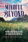 Mindful Beyond: Poems and Meditations of God's Masterpieces Cover Image