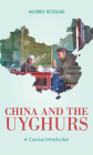 China and the Uyghurs: A Concise Introduction By Morris Rossabi Cover Image