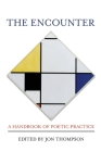The Encounter: A Handbook of Poetic Practice By Jon Thompson (Editor) Cover Image