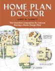 Home Plan Doctor: The Essential Companion for  Anyone Buying a Home Design Plan By Larry W. Garnett Cover Image