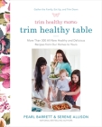 Trim Healthy Mama's Trim Healthy Table: More Than 300 All-New Healthy and Delicious Recipes from Our Homes to Yours : A Cookbook By Pearl Barrett, Serene Allison Cover Image