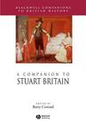 A Companion to Stuart Britain (Blackwell Companions to British History #24) By Barry Coward (Editor) Cover Image