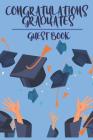 Congratulations Graduates Guest Book: 2019 Yearly Congratulatory Message Book For Best Wishes With Inspirational Quotes And Gift Log Memory Keeping Sc By Torres Delisio Cover Image