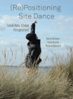 (Re)Positioning Site Dance: Local Acts, Global Perspectives By Karen Barbour (Editor), Vicky Hunter (Editor), Melanie Kloetzel (Editor) Cover Image