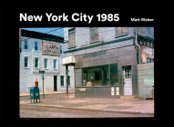 New York City 1985: New York City 1985 in Photographs By Matt Weber (Photographer), Matt Weber, Eric Haze (Preface by) Cover Image