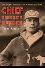 Chief Bender's Burden: The Silent Struggle of a Baseball Star By Tom Swift Cover Image