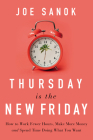 Thursday Is the New Friday: How to Work Fewer Hours, Make More Money, and Spend Time Doing What You Want By Joe Sanok Cover Image