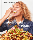 Unbelievably Vegan: 100+ Life-Changing, Plant-Based Recipes: A Cookbook By Charity Morgan, Venus Williams (Foreword by) Cover Image