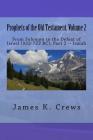 Prophets of the Old Testament, Volume 2: From Solomon to the Defeat of Israel (932-722 BC), Part 2 -- Isaiah By James K. Crews Cover Image