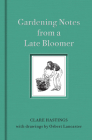 Gardening Notes from a Late Bloomer By Clare Hastings, Osbert Lancaster (Illustrator) Cover Image