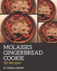 50 Molasses Gingerbread Cookie Recipes: A Molasses Gingerbread Cookie Cookbook for All Generation By Debra Kerney Cover Image