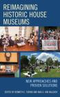 Reimagining Historic House Museums: New Approaches and Proven Solutions (American Association for State and Local History) By Kenneth C. Turino (Editor), Max A. Van Balgooy (Editor) Cover Image