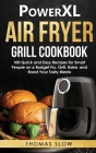 PowerXL Air Fryer Grill Cookbook: 100 Quick and Easy Recipes for Smart People on a Budget Fry, Grill, Bake, and Roast Your Tasty Meals Cover Image