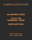 Alabama Code Title 13a Criminal Code 2020 Edition: West Hartford Legal Publishing Cover Image