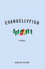 Evangellyfish By Douglas J. Wilson Cover Image