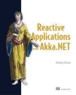 Reactive Applications with Akka.NET By Anthony Brown Cover Image