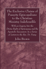 The Exclusive Claims of Puseyite Episcopalians to the Christian Ministry Indefensible By John Brown Cover Image