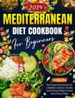 Mediterranean Diet Cookbook for Beginners: 2024's Daily Super Easy Recipes for a Healthier Lifestyle Healthy and Delicious Meals to Enjoy Every Day at Cover Image