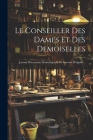 Le Conseiller Des Dames Et Des Demoiselles: Journal D'économie Domestique Et De Travaux D'aiguille... Cover Image