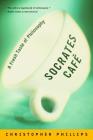Socrates Cafe: A Fresh Taste of Philosophy By Christopher Phillips Cover Image