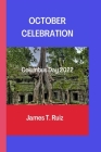 October Celebration: Columbus Day 2022 By James T. Ruiz Cover Image