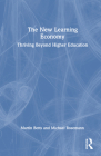 The New Learning Economy: Thriving Beyond Higher Education By Martin Betts, Michael Rosemann Cover Image
